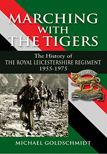 Marching with the Tigers: The History of the Royal Leicestershire Regiment 1955 - 1975