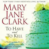 To Have and to Kill: A Wedding Cake Mystery | Mary Jane Clark
