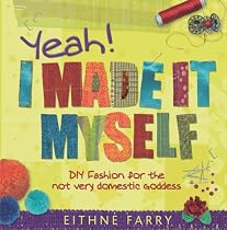 Yeah, I Made it Myself: DIY Fashion for the Not Very Domestic Goddess
