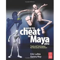 How to Cheat in Maya 2012: Tools and Techniques for Character Animation