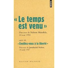 Le temps est venu, Discours de Nelson Mandela, 10 mai 1994 : Suivi de Eveillez-vous � la libert�, Discours de Jawaharlal Nehru, 14 ao�t 1947, Edition bilingue
