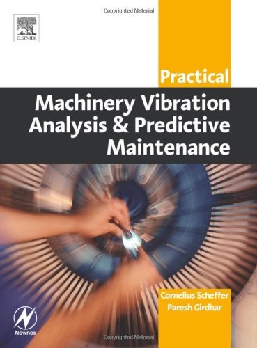 Practical Machinery Vibration Analysis and Predictive Maintenance (Practical Professional Books from Elsevier)