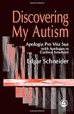 Discovering My Autism: Apologia Pro Vita Sua (with Apologies to Cardinal Newman)