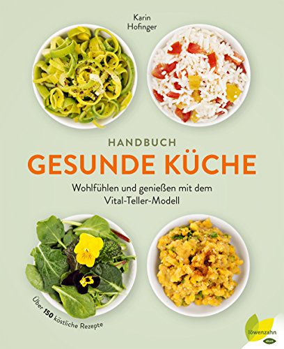 Handbuch gesunde Küche: Wohlfühlen und genießen mit dem Vital-Teller-Modell. Über 150 köstliche Rezepte (German Edition)