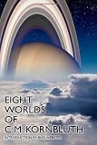 Eight Worlds of C.M. Kornbluth: Classic Stories