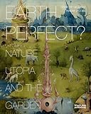Earth Perfect? Nature, Utopia and the Garden