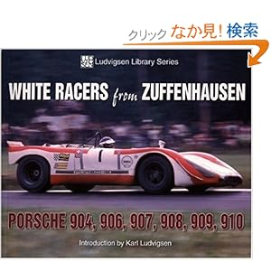 【クリックでお店のこの商品のページへ】White Racers from Zuffenhausen: Porsche 904, 906, 907, 908, 909, 910 (Ludvigsen Library): Karl Ludvigsen: 洋書