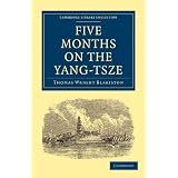 Five Months on the Yang-Tsze: With a Narrative of the Exploration of its Upper Waters and Notices of the Present Rebellions in China
