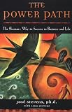 The Power Path: The Shaman's Way to Success in Business and Life