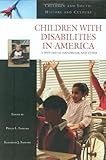 Children With Disabilities in America: A Historical Handbook And Guide (Children and Youth: History and Culture)
