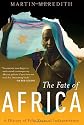 The Fate of Africa: A History of Fifty Years of Independence