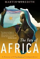 The Fate of Africa: A History of Fifty Years of Independence