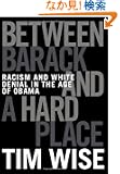 Between Barack and a Hard Place: Racism and White Denial in the Age of Obama (City Lights Open Media)