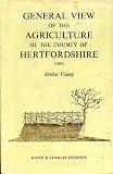 General view of the agriculture of Hertfordshire : a reprint of the work drawn up for the consideration of the Board of Agriculture and Internal Improvement