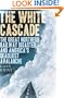 The White Cascade: The Great Northern Railway Disaster and America's Deadliest Avalanche