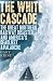 The White Cascade: The Great Northern Railway Disaster and America's Deadliest Avalanche