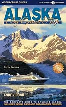 Alaska by Cruise Ship: The Complete Guide to Cruising Alaska with Giant Pull-out Map (6th Edition)