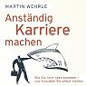 H&ouml;rbuch Anständig Karriere machen: Wie Sie nach oben kommen - und trotzdem Sie selbst bleiben