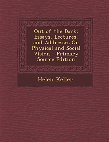 Out of the Dark: Essays, Lectures, and Addresses On Physical and Social Vision - Primary Source Edition