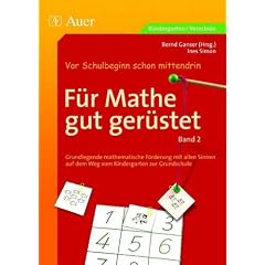 F�r Mathe gut ger�stet 2: Grundlegende mathematische F�rderung mit allen Sinnen auf dem Weg vom Kindergarten zur Grundschule. Vor Schulbeginn schon mittendrin