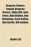 Produkt-Bild: Dragster Drivers: Female Dragster Drivers, Eddie Hill, John Force, Bob Glidden, Don Nicholson, Scott Kalitta, Don Garlits, Bill Jenkins