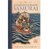 The Compassionate Samurai: Being Extraordinary in an Ordinary World ~ Brian Klemmer