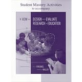 Student Mastery Activities Book for use with How to Design and Evaluate Research in Education