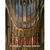 Gotik. Architektur - Skulptur - Malerei