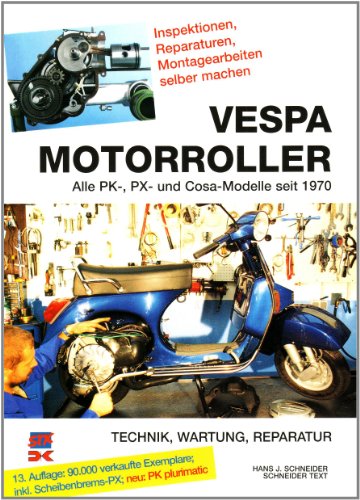 Vespa Motorroller: Alle PK-, PX- und Cosa-Modelle seit 1970. Technik, Wartung, Reparatur. Inspektionen, Reparaturen, Montagearbeiten selber machen