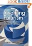 Inventing Futurism: The Art and Politics of Artificial Optimism