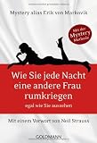 Wie Sie jede Nacht eine andere Frau rumkriegen: egal wie Sie aussehen - Mit einem Vorwort von Neil Strauss - Erik von Markovik