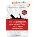 Wie Sie jede Nacht eine andere Frau rumkriegen: egal wie Sie aussehen - Mit einem Vorwort von Neil Strauss