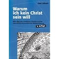 Warum ich kein Christ sein will - Mein Weg vom christlichen Glauben zu einer naturalistisch-humanistischen Weltanschauung