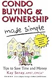 Condo Buying and Ownership Made Simple: Tips to Save Time and Money