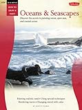 Oil & Acrylic: Oceans & Seascapes: Discover the secrets to painting waves, open seas, and coastal scenes (How to Draw and...