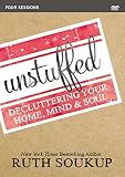 Unstuffed: A DVD Study: Decluttering Your Home, Mind and   Soul