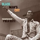 BLACK MAN'S CRY: THE INSPIRATION OF FELA KUTI レバー