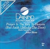 Prayer Is The Key To Heaven (But Faith Unlocks The Door)