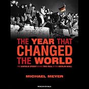 The Year That Changed the World: The Untold Story Behind the Fall of the Berlin Wall | [Michael Meyer]
