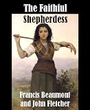 The Faithful Shepherdess
The Works of Francis Beaumont and John Fletcher (Volume 2 of 10).
