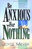 Be Anxious for Nothing: The Art of Casting Your Cares and Resting in God