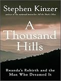 A Thousand Hills: Rwanda's Rebirth and the Man Who Dreamed it