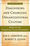 Diagnosing and Changing Organizational Culture: Based on the Competing Values Framework (The Jossey-Bass Business & Management Series)
