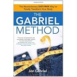 The Gabriel Method: The Revolutionary DIET-FREE Way to Totally Transform Your Bodyby Jon Gabriel