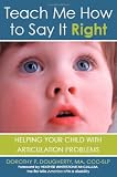 Teach Me How to Say It Right: Helping Your Child with Articulation Problems