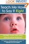 Teach Me How to Say It Right: Helping Your Child with Articulation Problems