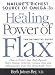 The Healing Power of Flax: How Nature's Richest Source of Omega-3 Fatty Acids Can Help to Heal, Prevent and Reverse Arthritis, Cancer, Diabetes and Heart
