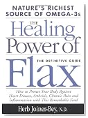 The Healing Power of Flax: How Nature's Richest Source of Omega-3 Fatty Acids Can Help to Heal, Prevent and Reverse Arthritis, Cancer, Diabetes and Heart