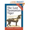 The Last Tasmanian Tiger: The History and Extinction of the Thylacine