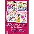 155 5-Minuten-Spiele f�r die Krippe: zum Sprechen, F�hlen, Entdecken und Bewegen